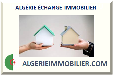 ALGÉRIE ÉCHANGE IMMOBILIER 2025